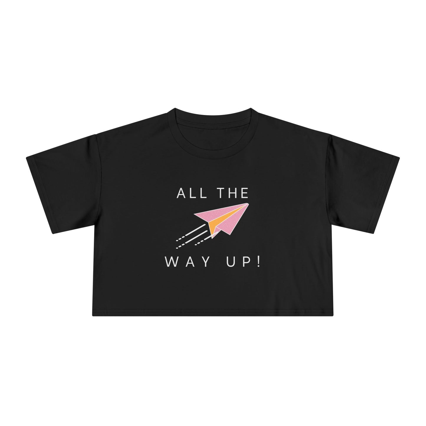 All the Way Up! - Women's Crop top tee