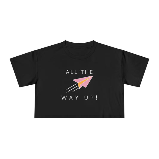 All the Way Up! - Women's Crop top tee